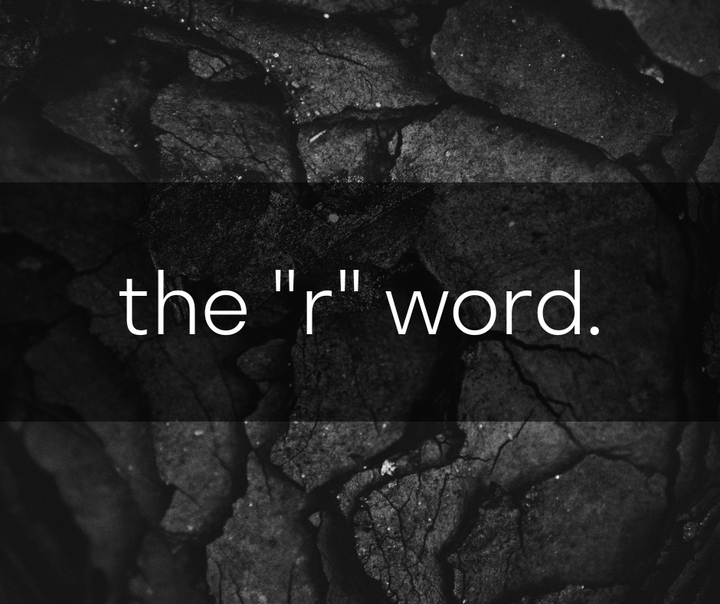 the “r” word
